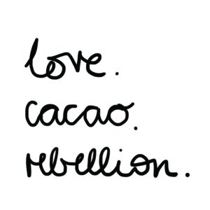 love. cacao. rebellion.