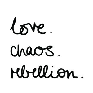 love. chaos. rebellion.
